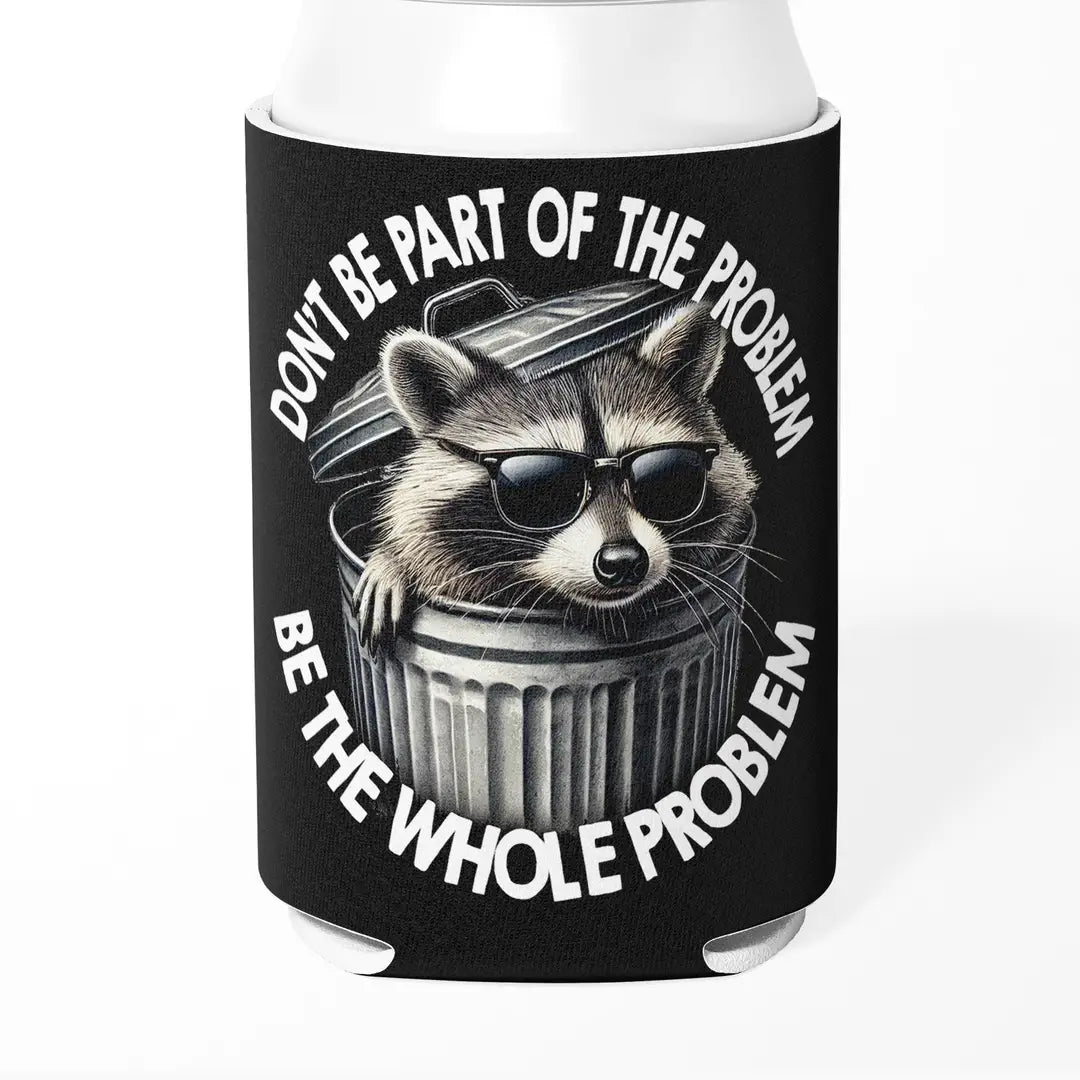 Don't Be Part of the Problem Can Cooler