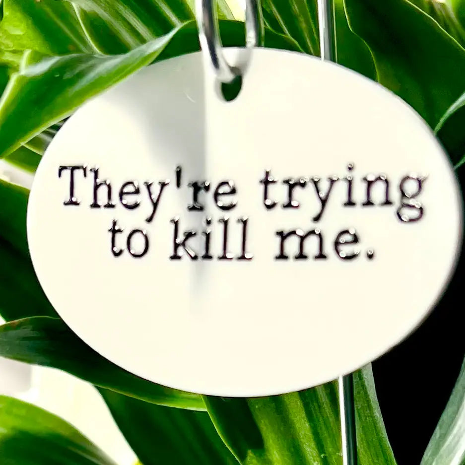 They're Trying to Kill Me Flowerpot - Plant Stake