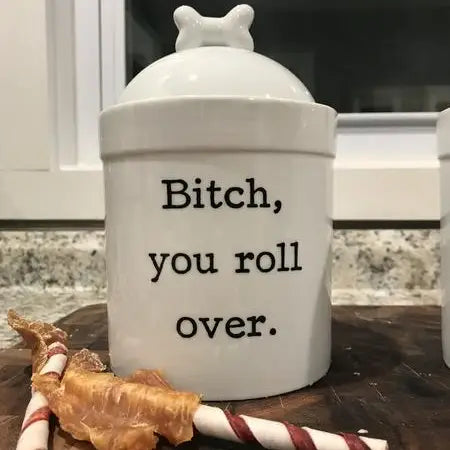 Bitch You Roll Over Glazed Ceramic Printed Dog Treat Jar