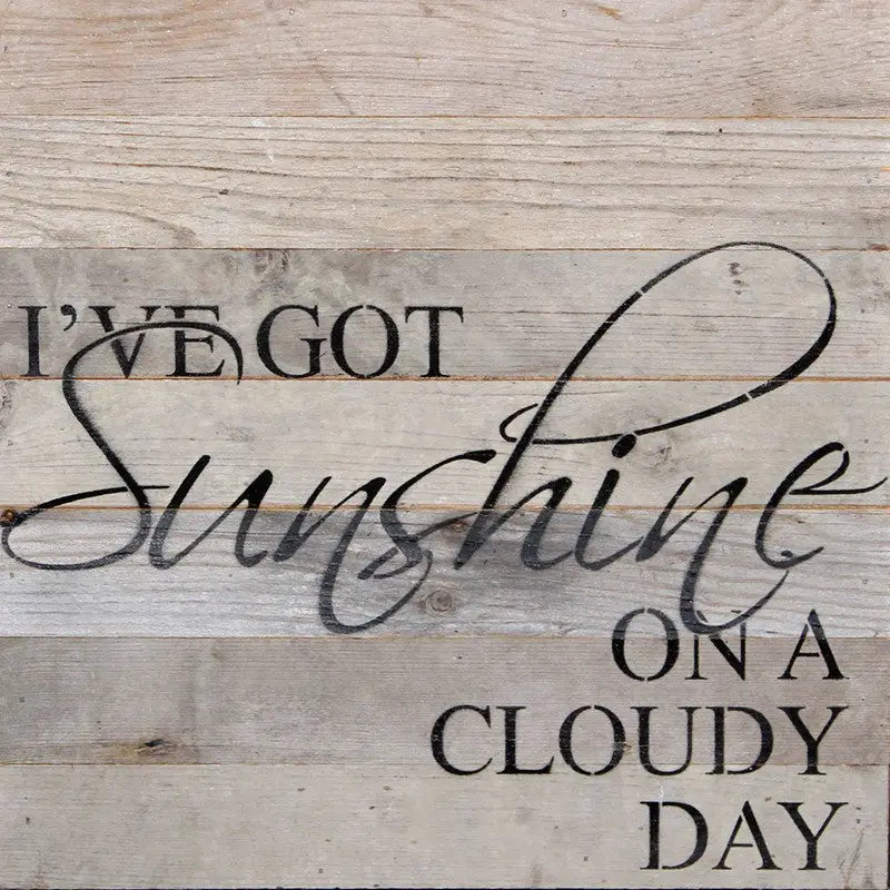 I've Got Sunshine On A Cloudy Day - Reclaimed Wood Sign