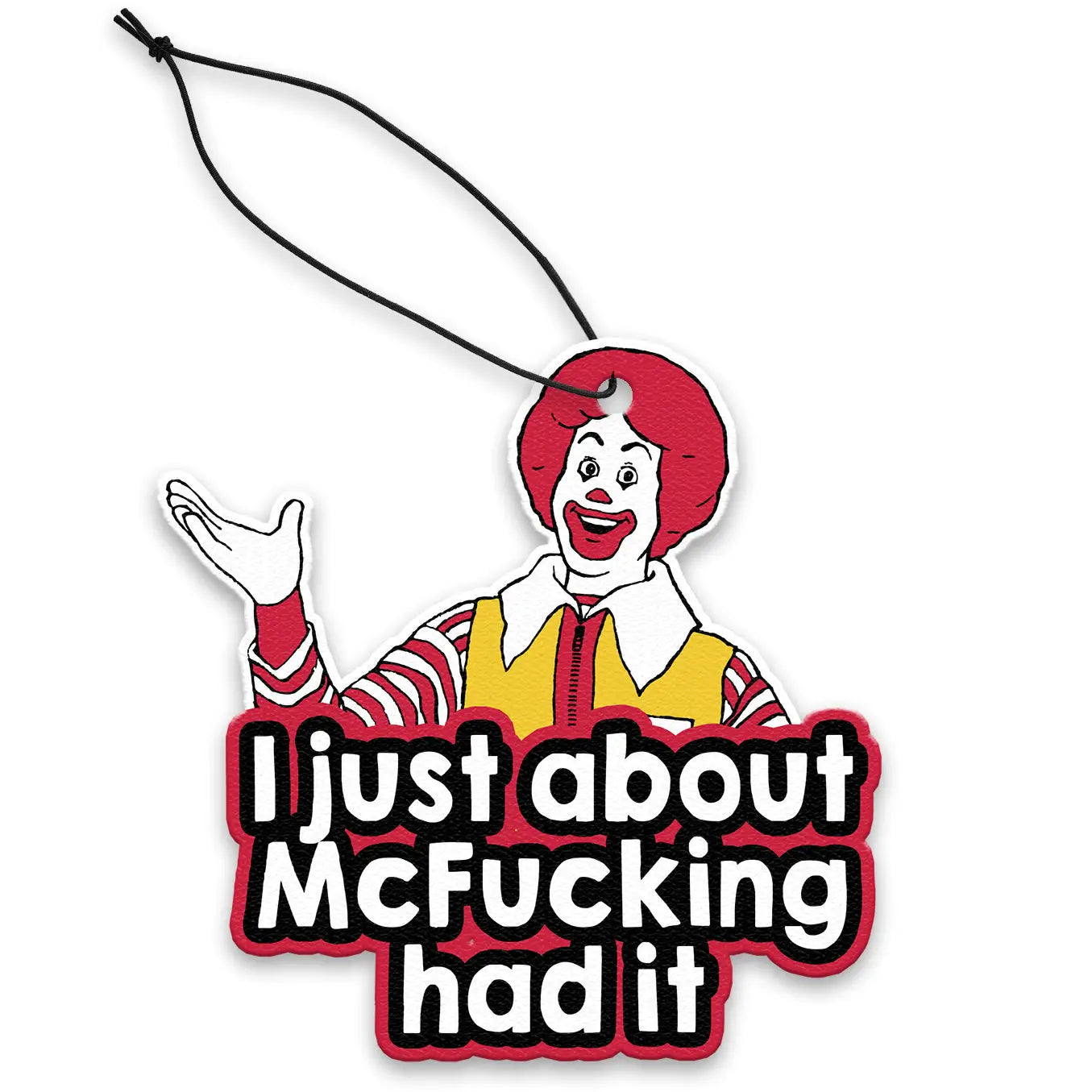 I Just About Mcfucking Had It Air Freshener