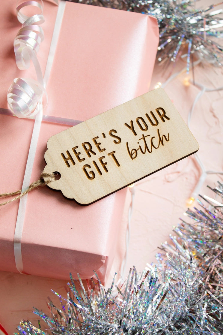 "Here's Your Gift Bitch" Wooden Gift Tag