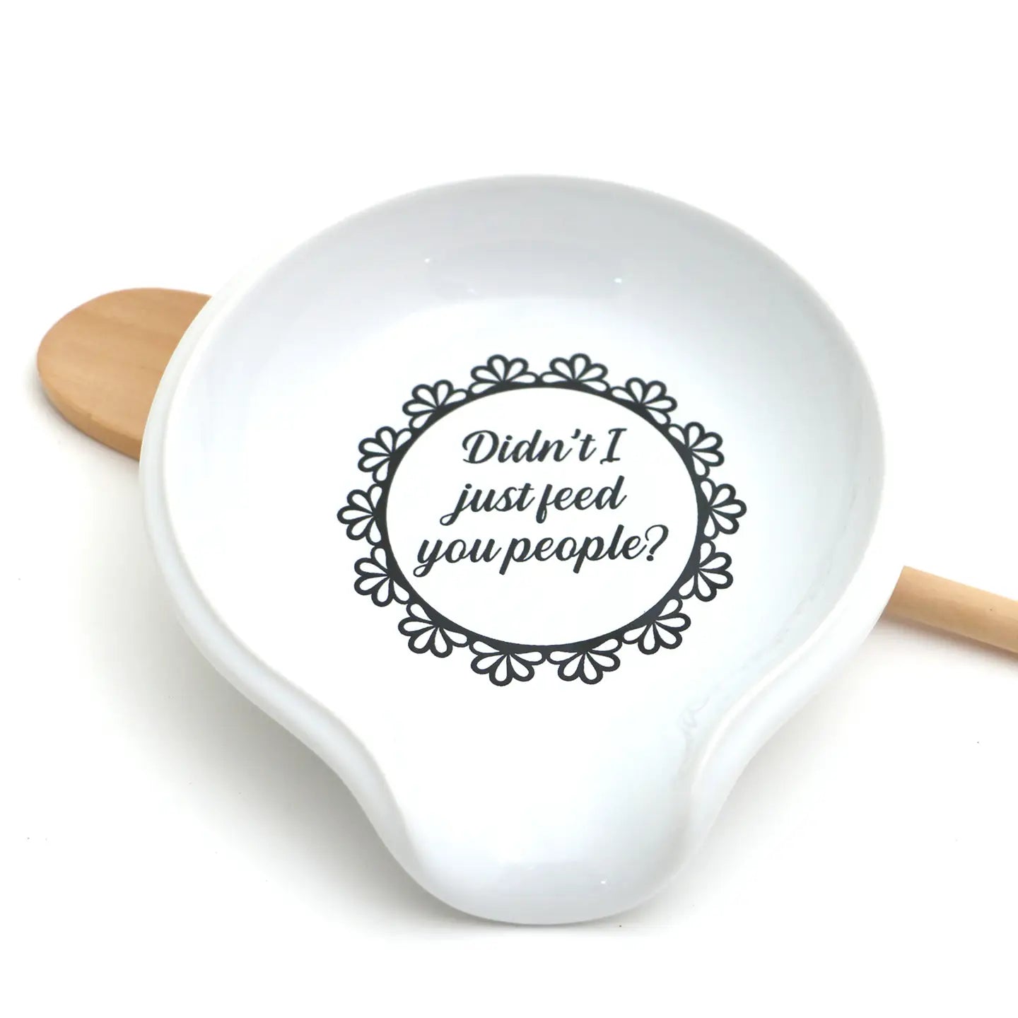 Didn't I Just Feed You People Spoon Rest