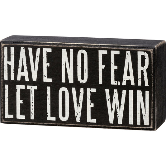 Have No Fear Let Love Win Box Sign