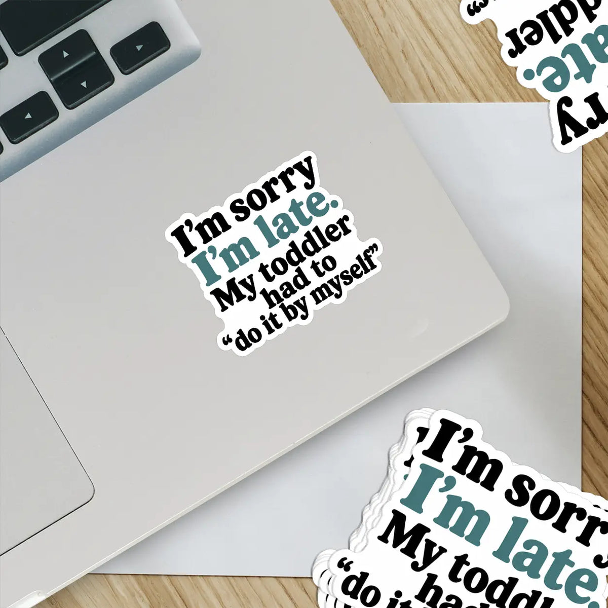 My Toddler Had to Do It by Myself Funny Parent Sticker