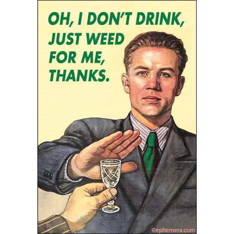 Oh, I Don't Drink, Just Weed Magnet