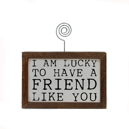 Tabletop Picture Frame Block - I'm Lucky to Have a Friend Like You 6x4