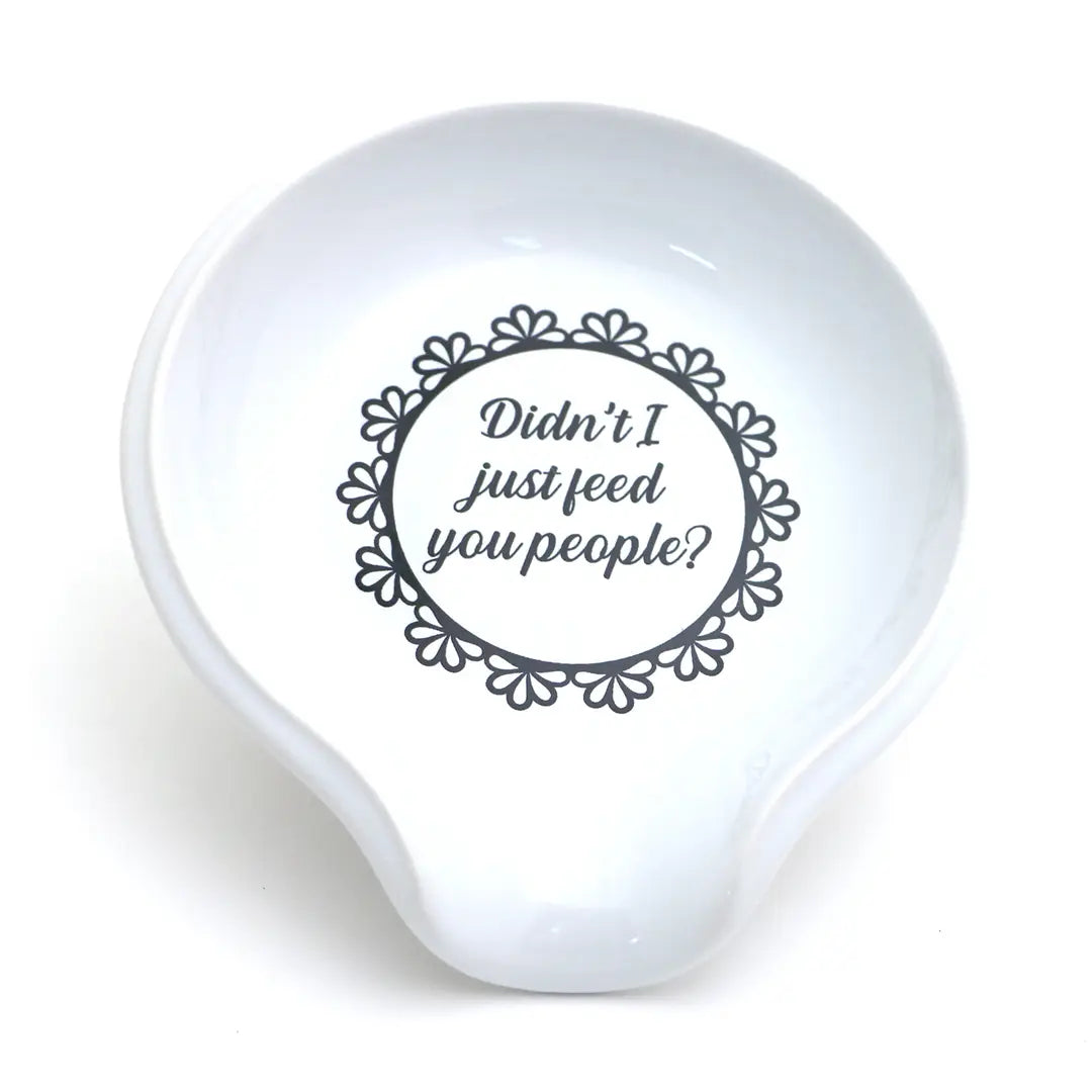Didn't I Just Feed You People Spoon Rest