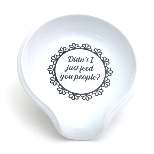 Didn't I Just Feed You People Spoon Rest