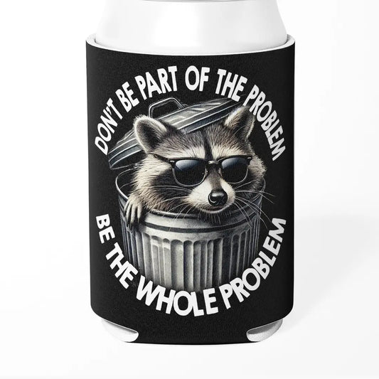 Don't Be Part of the Problem Can Cooler