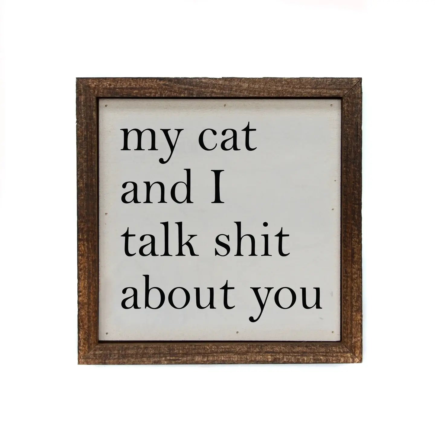 My Cat and I Talk About You 6x6 Sign