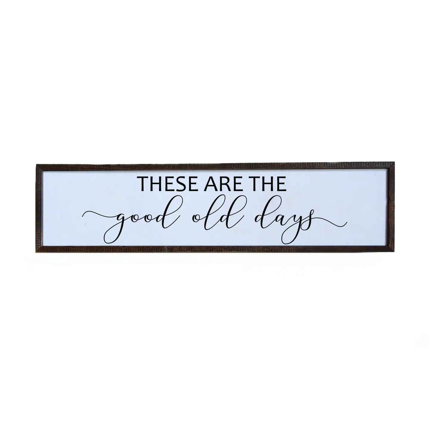 These Are the Good Old Days Sign