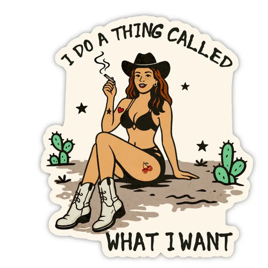 I Do A Thing Called What I Want Sticker