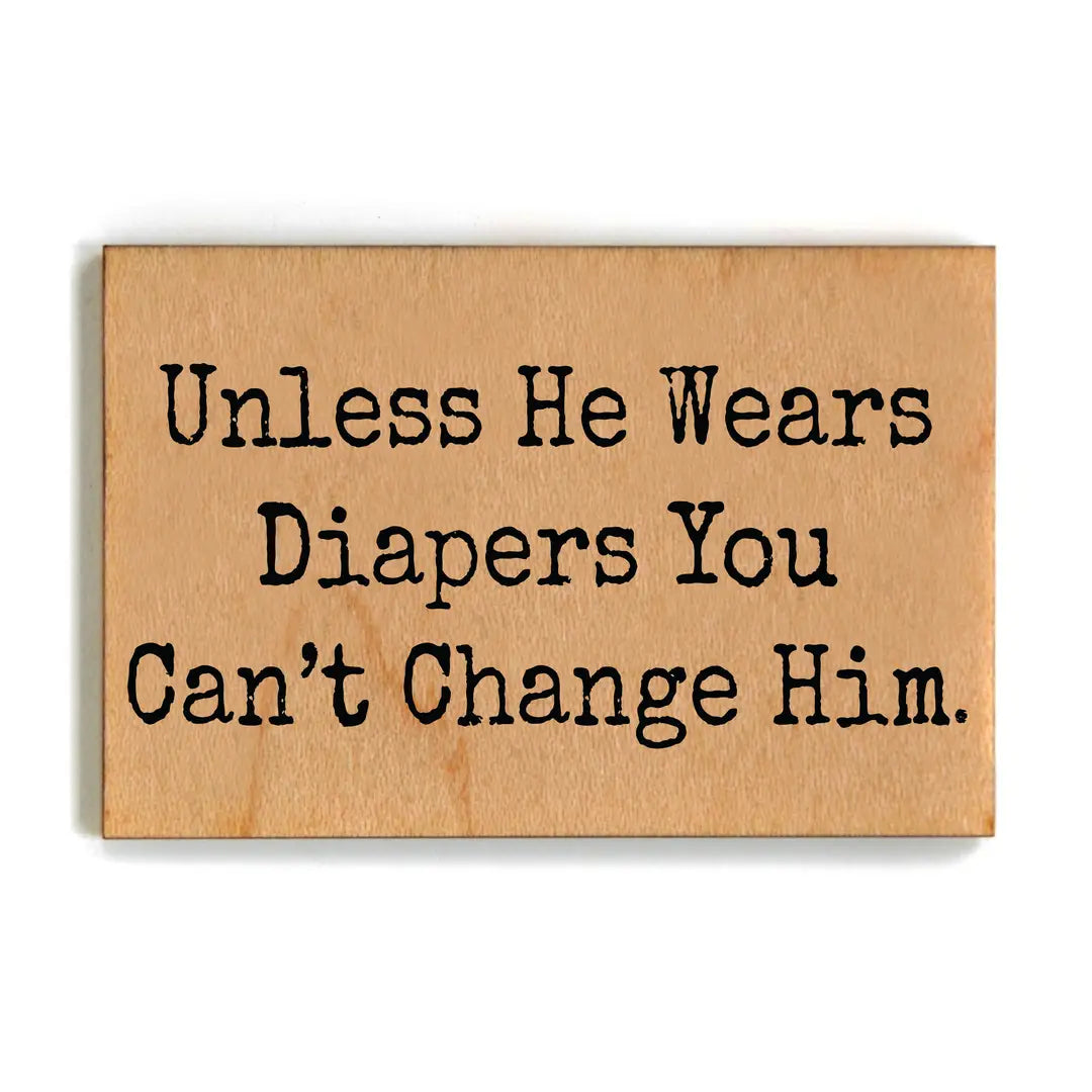 You Can't Change Him Funny Magnet