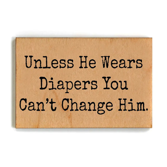 You Can't Change Him Funny Magnet