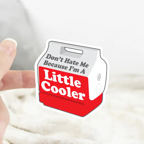 Don't Hate Me Because I'm a Little Cooler