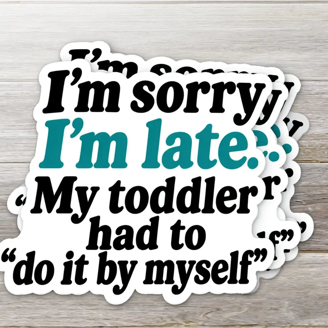 My Toddler Had to Do It by Myself Funny Parent Sticker