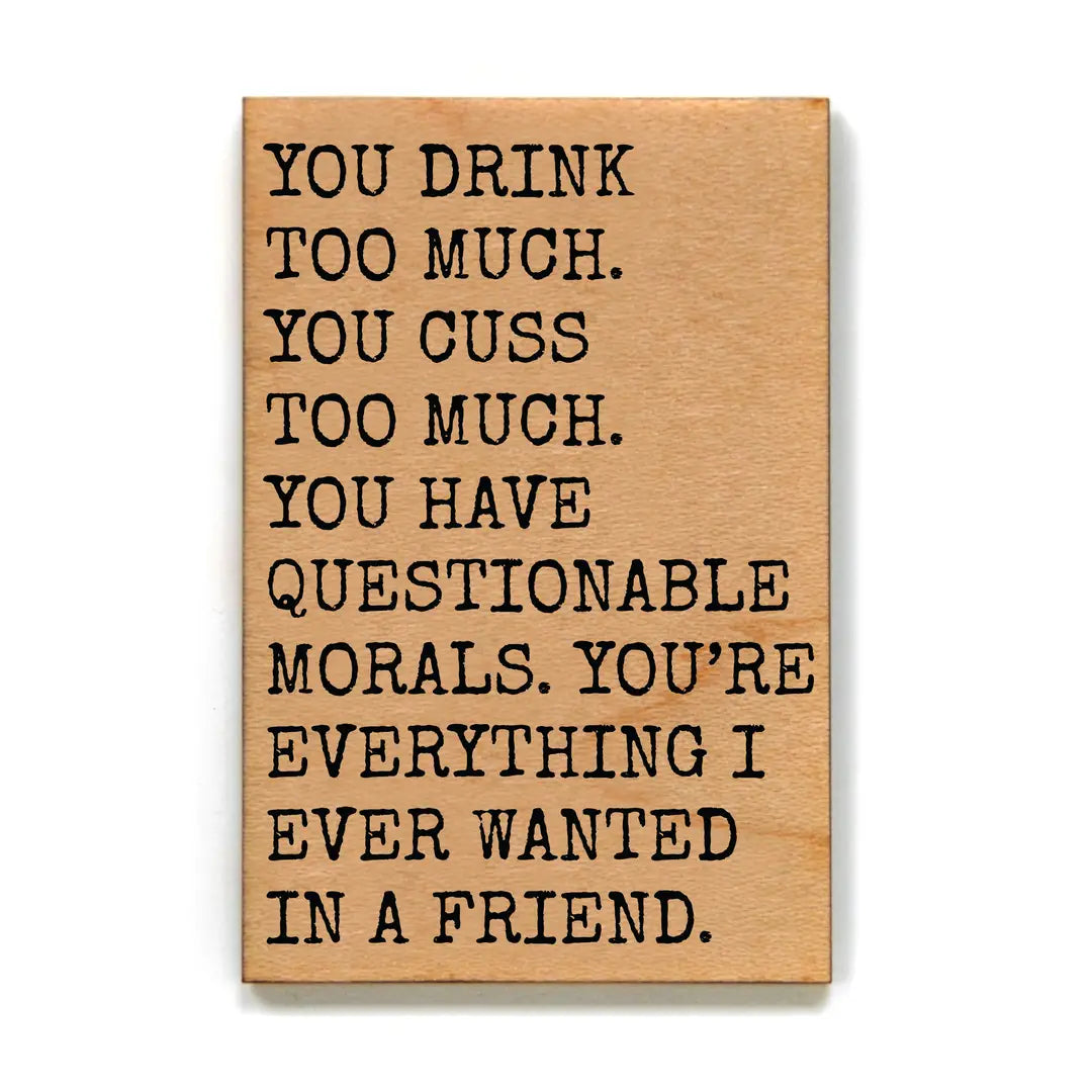 You Drink Too Much Gift Funny Magnet