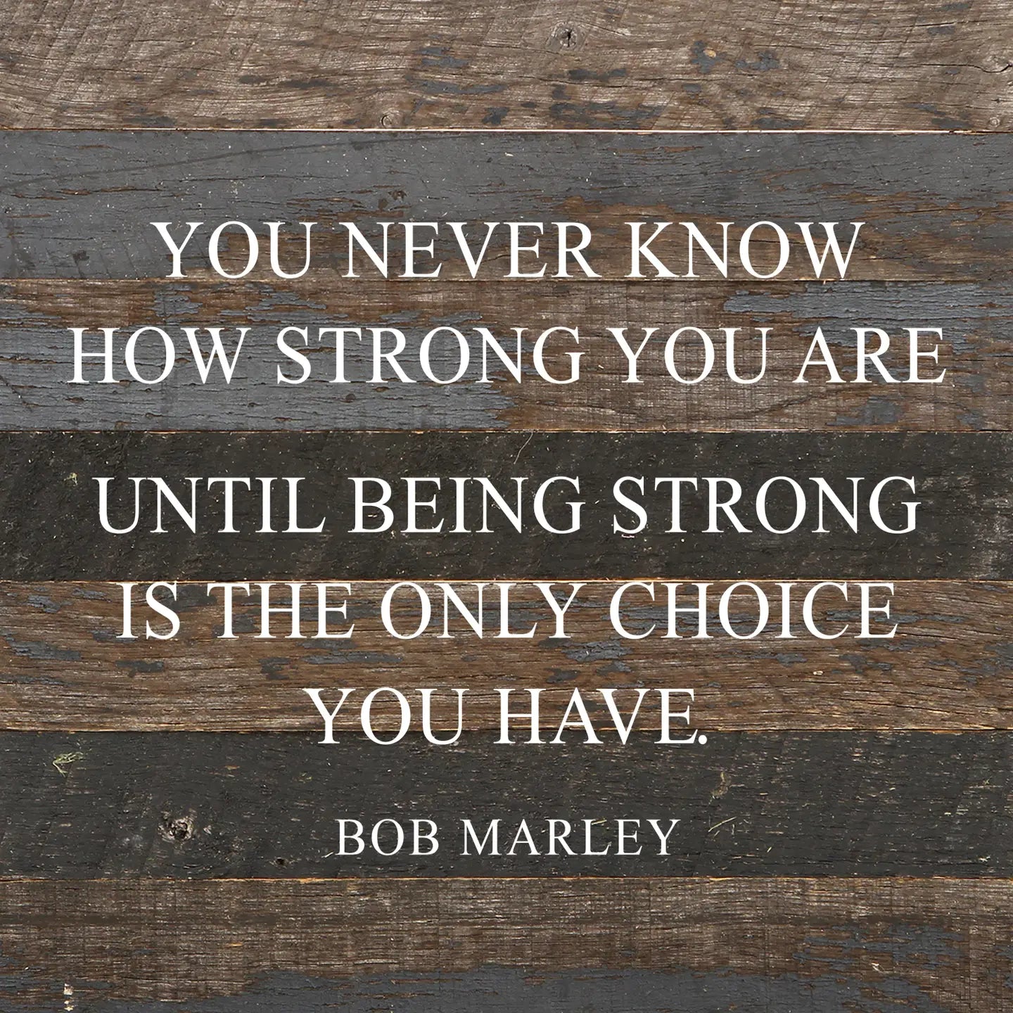 Being Strong, Bob Marley / 10"x10" Reclaimed Wood Sign