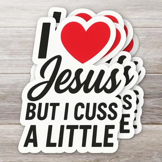 I Love Jesus but I Cuss a Little Sticker