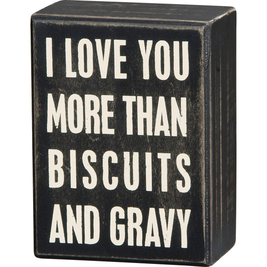 I Love You More Than Biscuits and Gravy - Box Sign