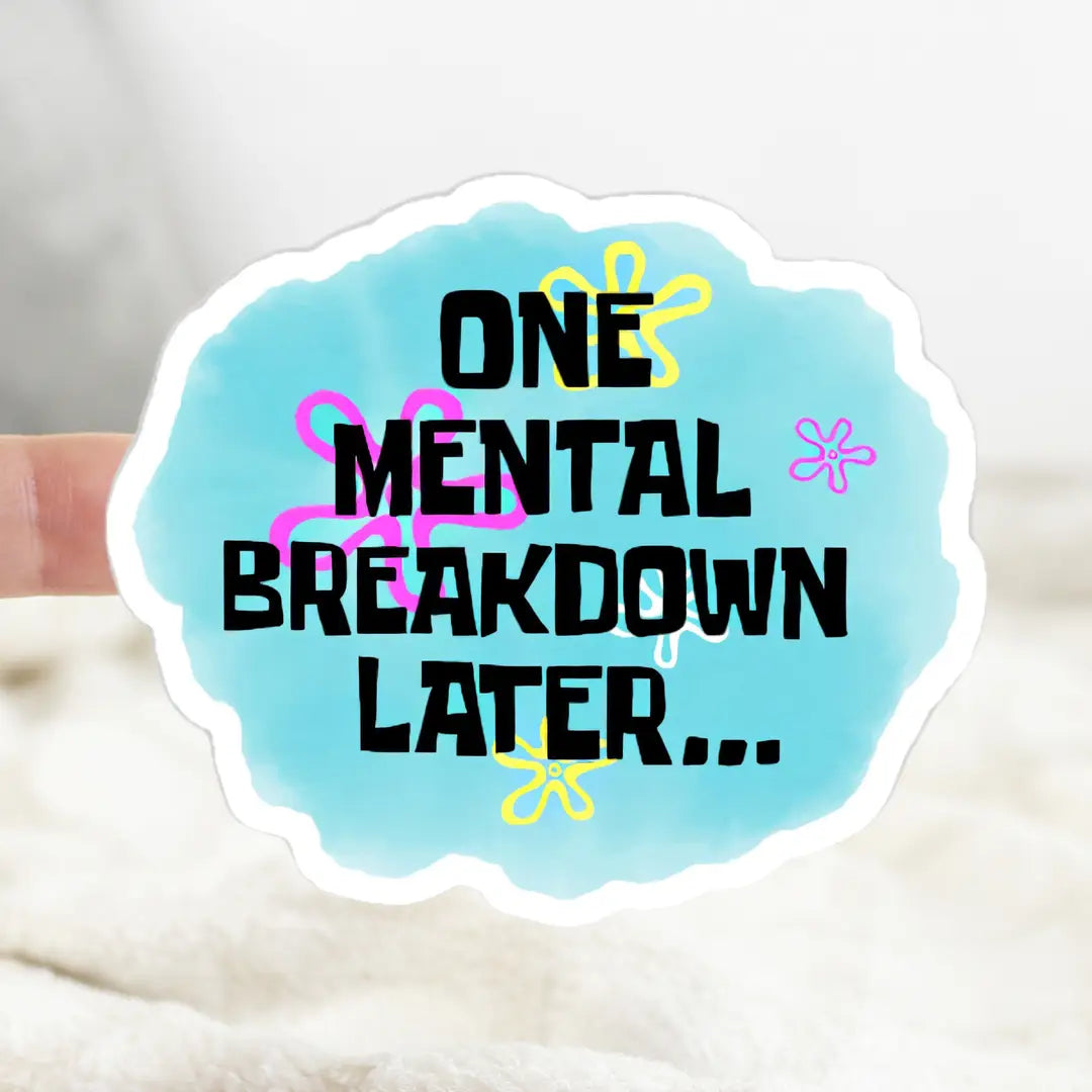 One Mental Breakdown Later Sticker