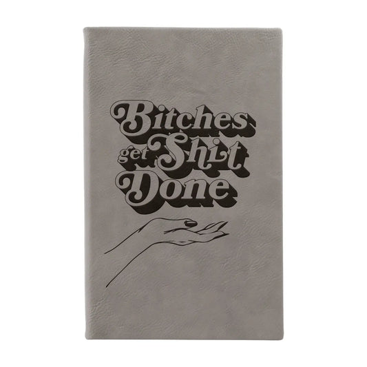 Bitches Get Shit Done Leather Journal