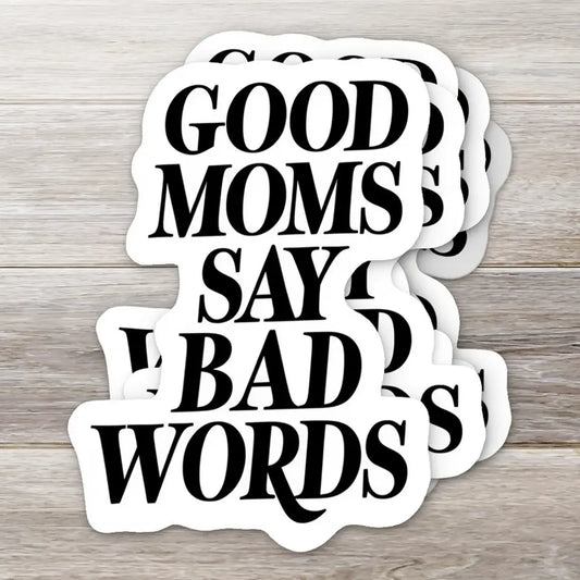 Good Moms Say Bad Words Sticker