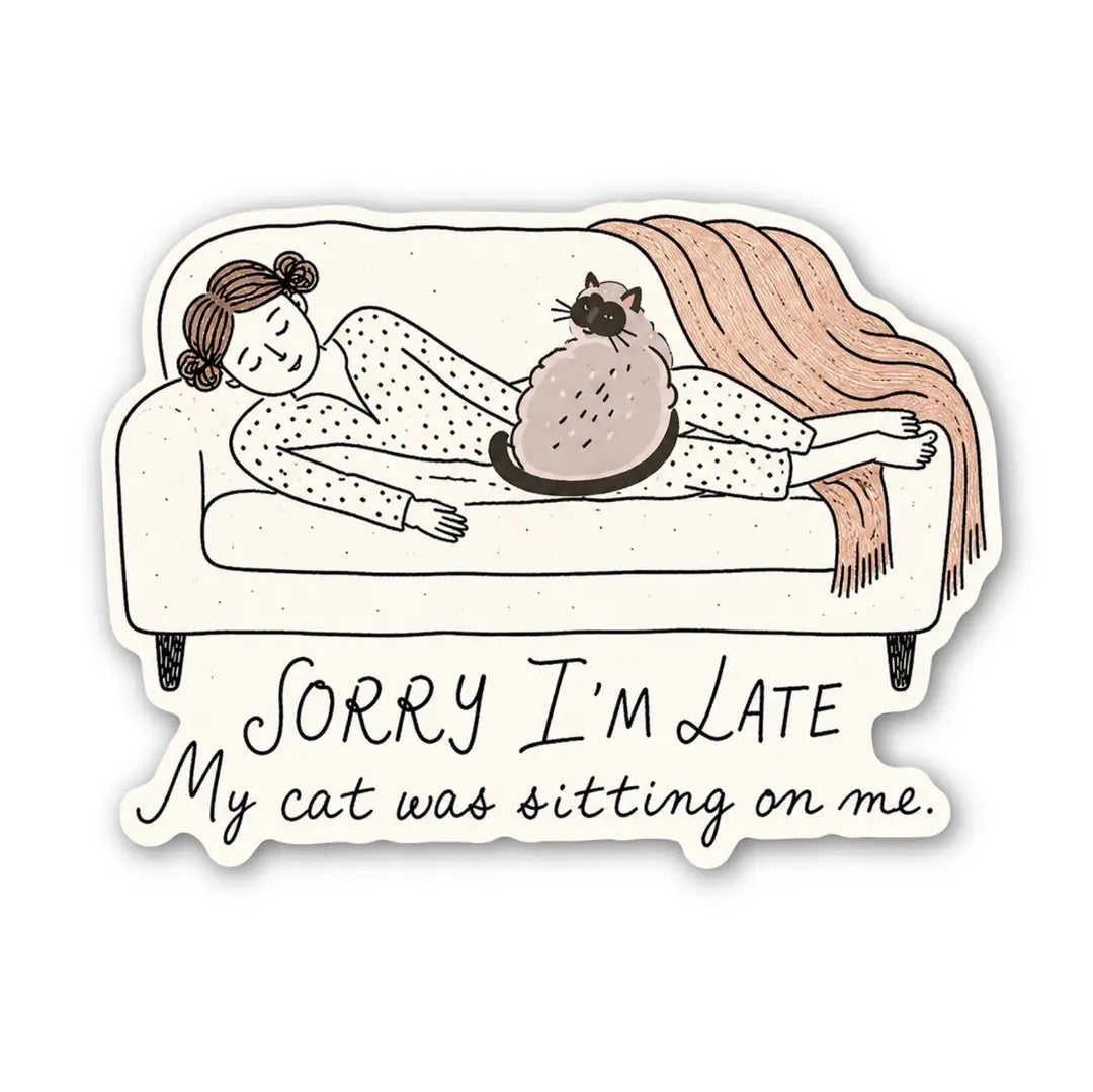 Sorry I’m Late My Cat Was Sitting On Me Sticker