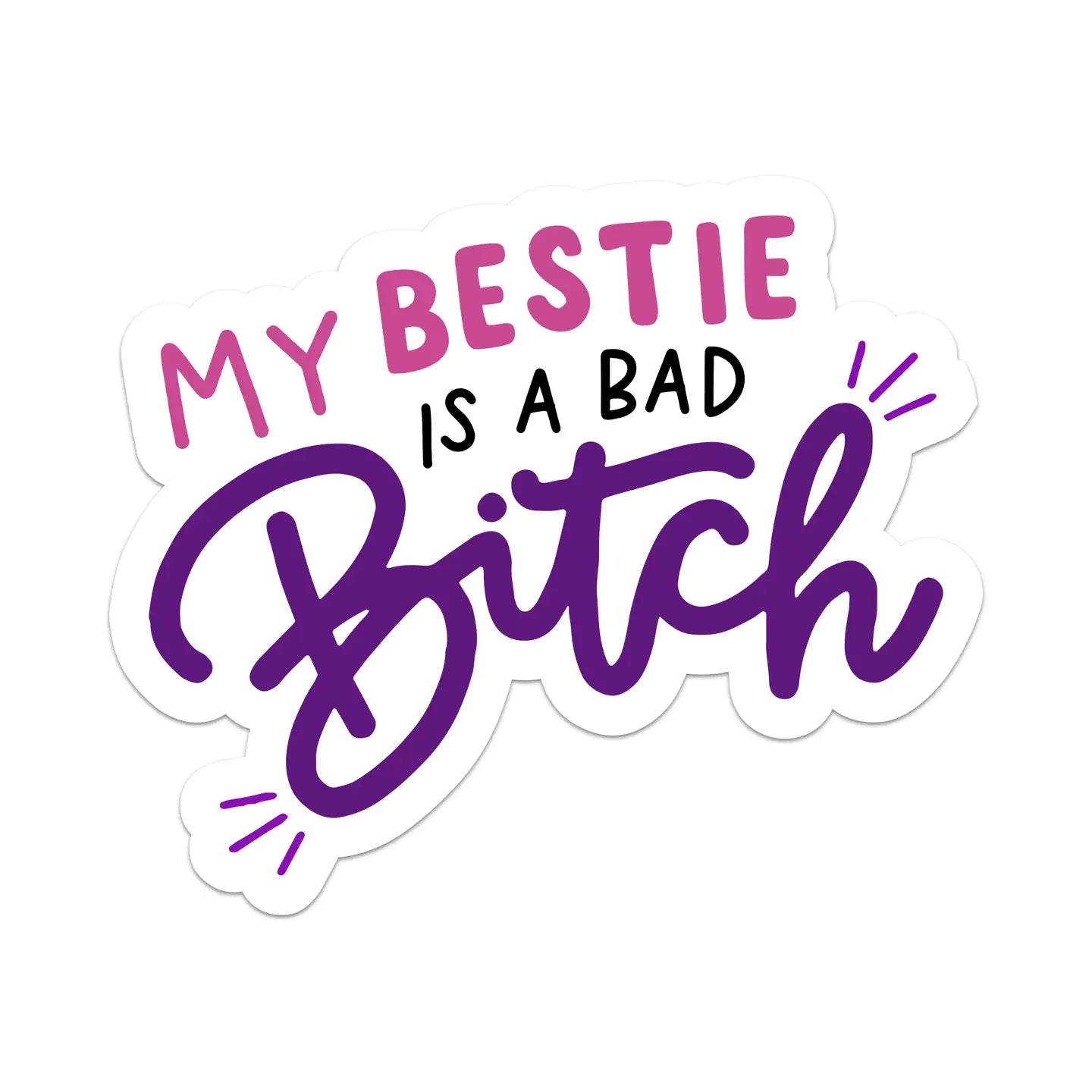 My Bestie Is a Bad Bitch - Best Friends Sticker