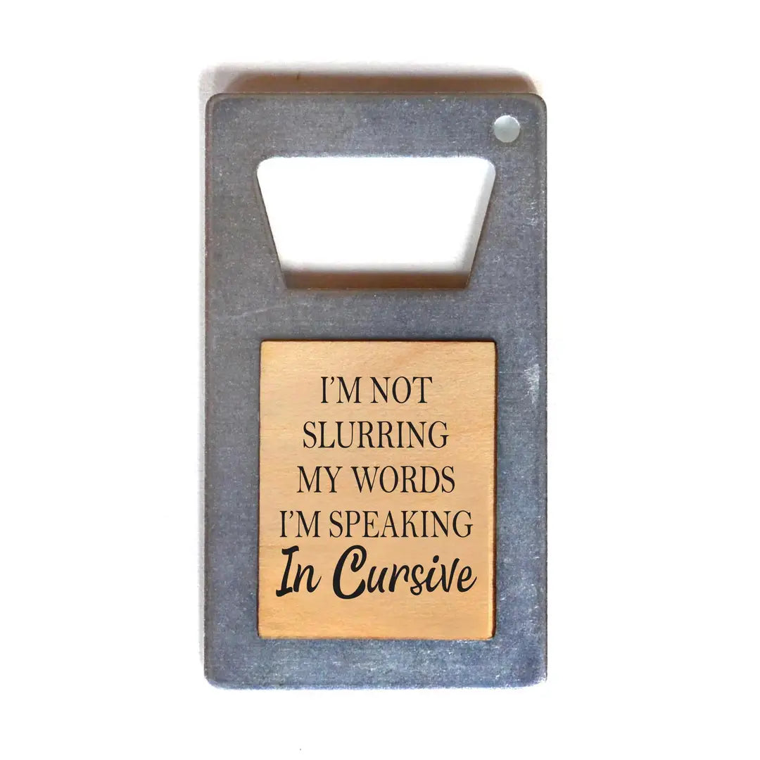 I'm Not Slurring My Words I'm Speaking in Cursive Beer Bottle Opener