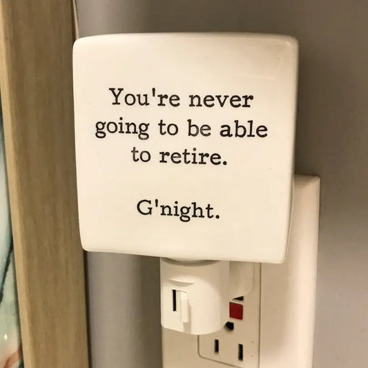 You're Never Going To Be Able To Retire Night Light