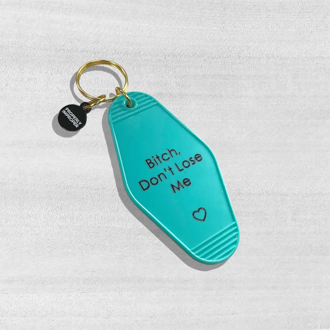 Bitch Don’t Lose Me - Hot Stamped Motel Keychain