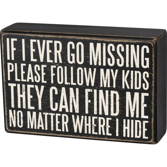 If I Ever Go Missing Follow My Kids - Box Sign